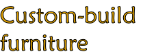 Custom-build
furniture